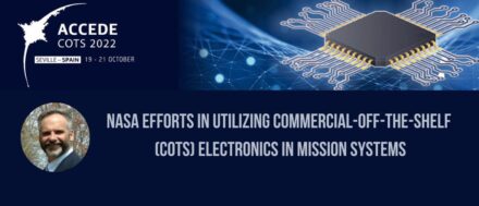 ACCEDE 2022 – NASA Efforts in Utilizing Commercial-Off-The-Shelf (COTS) Electronics in Mission Systems